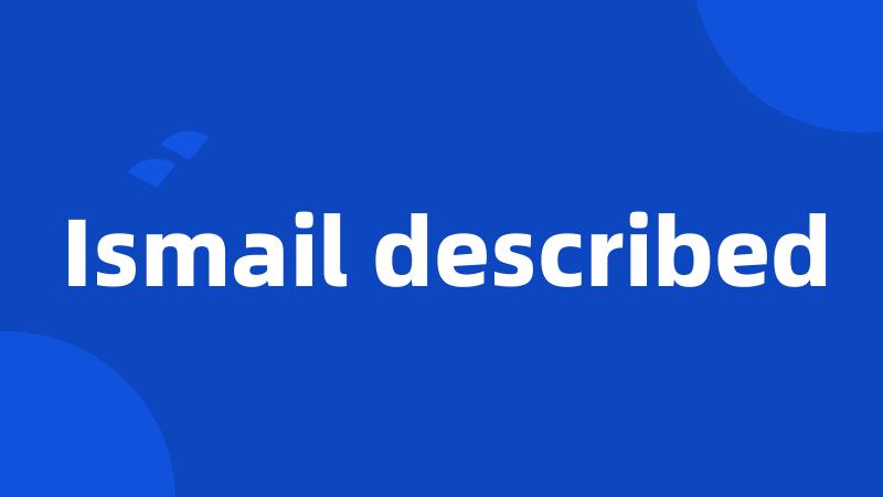 Ismail described