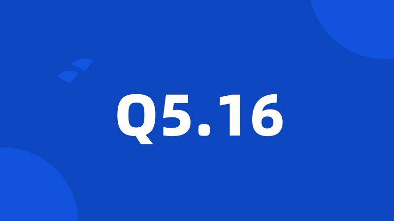 Q5.16