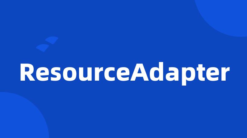 ResourceAdapter