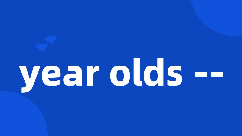 year olds --