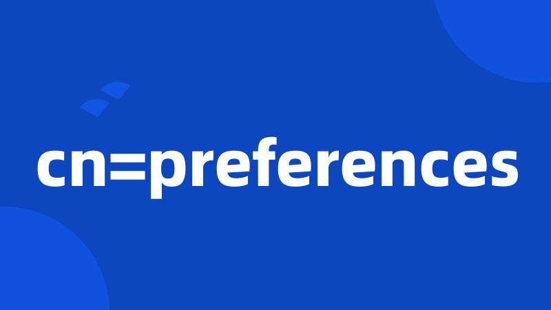 cn=preferences