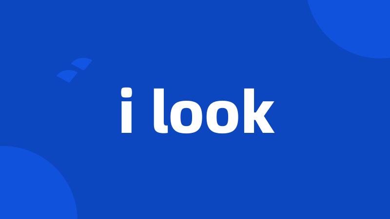 i look