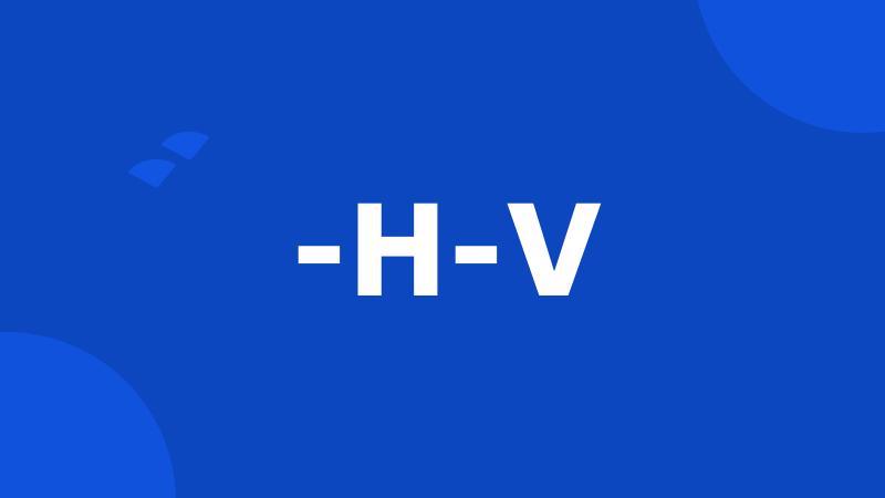 -H-V