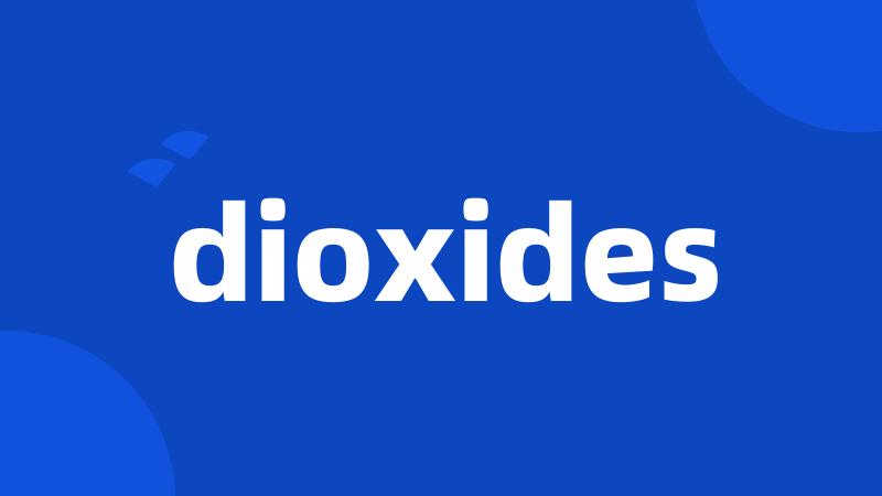 dioxides
