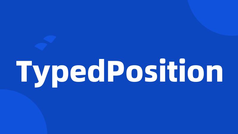 TypedPosition