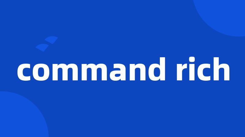 command rich