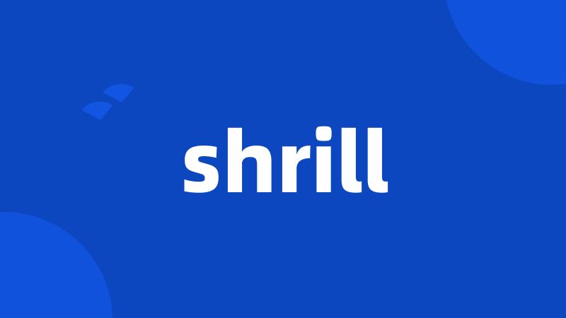 shrill