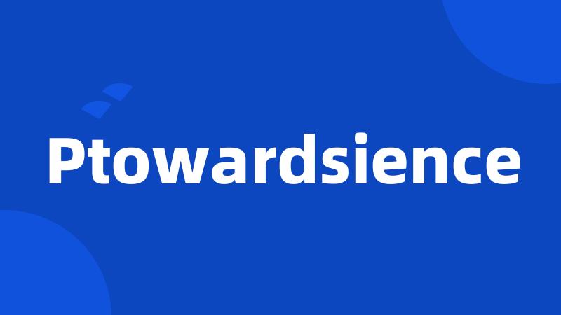 Ptowardsience