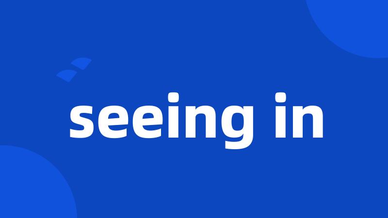seeing in