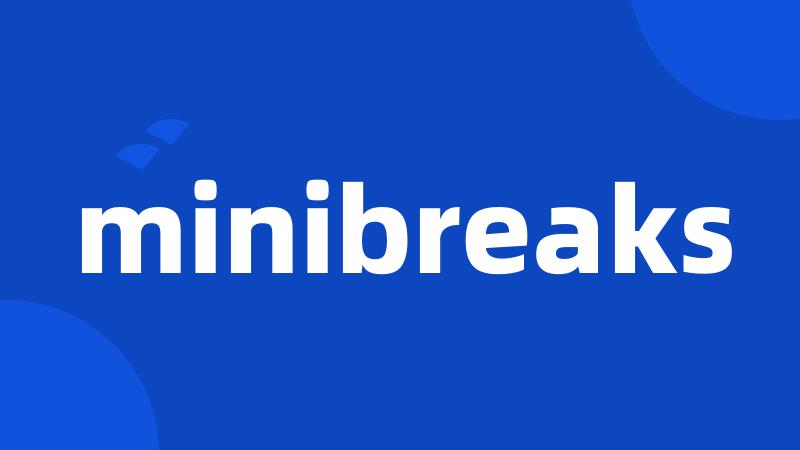 minibreaks