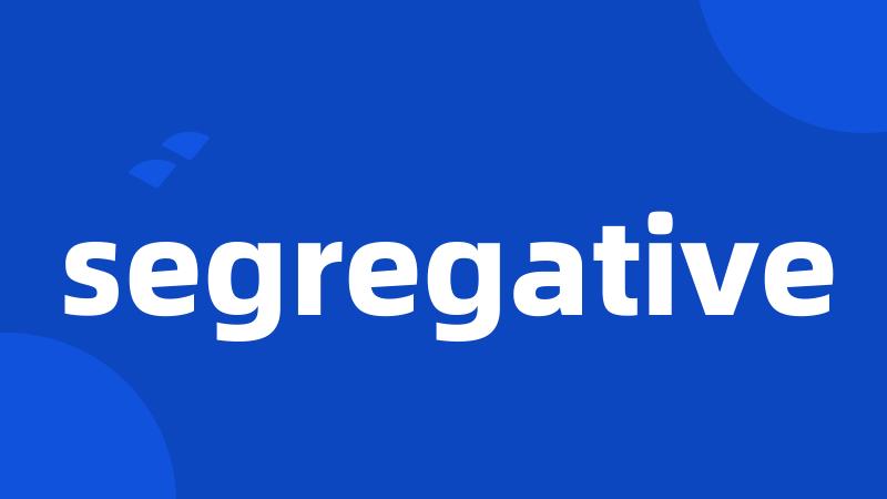 segregative
