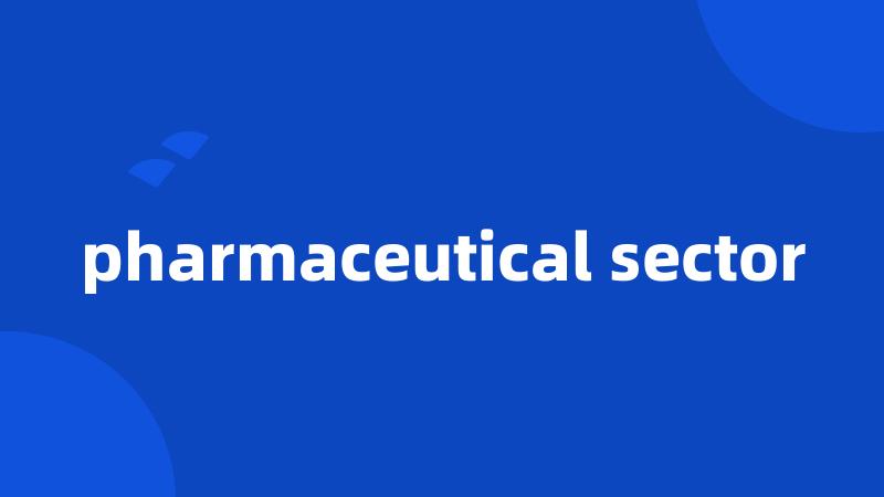 pharmaceutical sector
