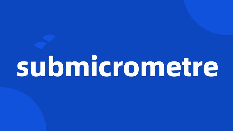 submicrometre