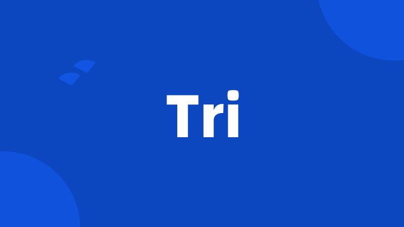 Tri