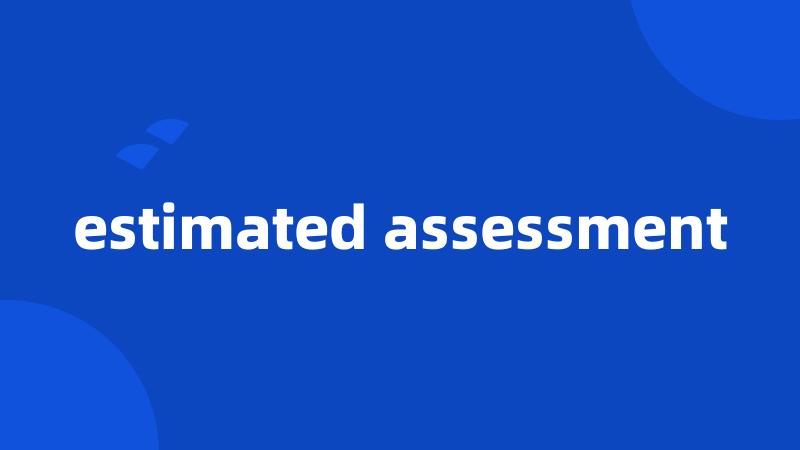 estimated assessment