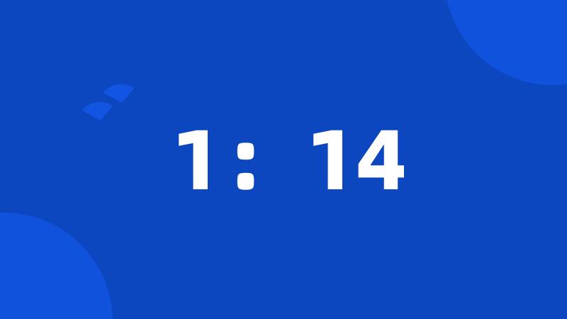 1:14