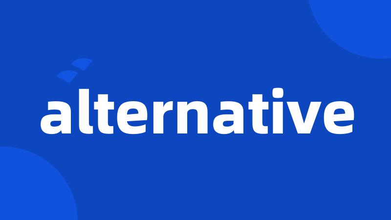 alternative
