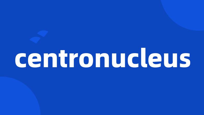centronucleus