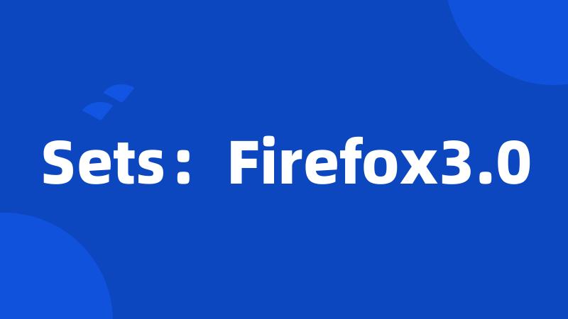 Sets：Firefox3.0