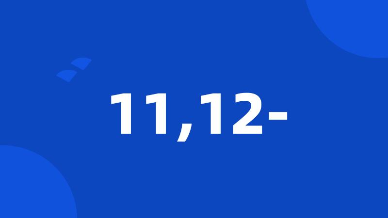 11,12-