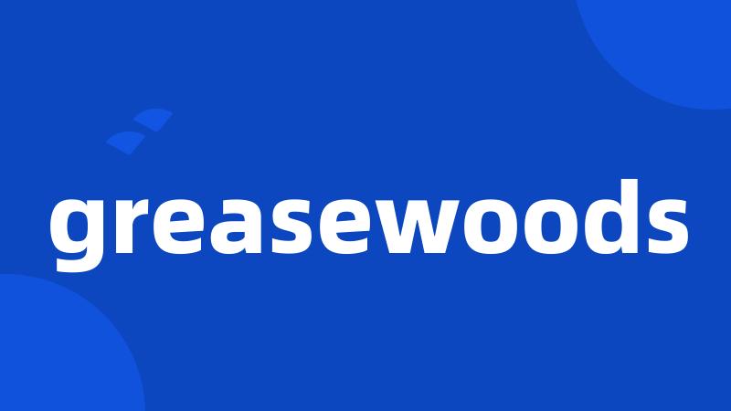 greasewoods