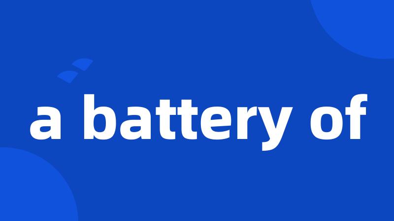 a battery of