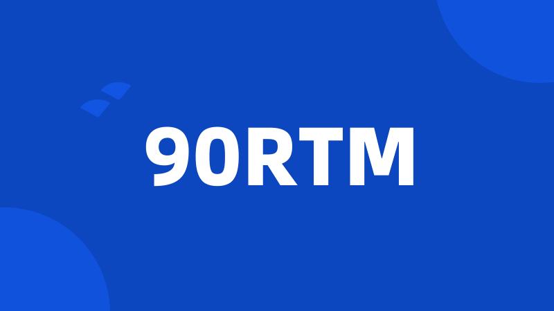 90RTM
