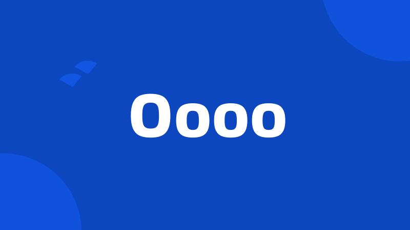 Oooo