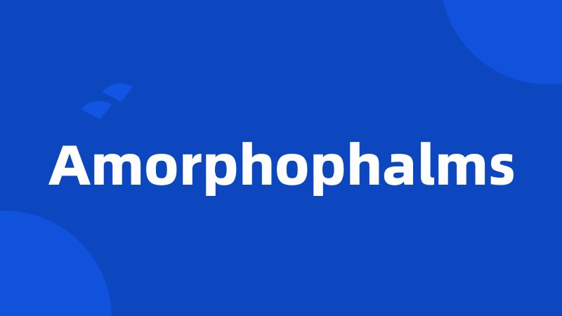 Amorphophalms
