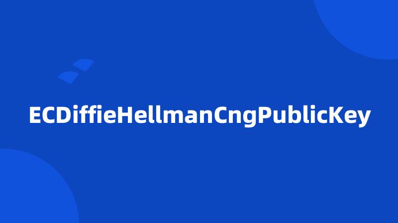ECDiffieHellmanCngPublicKey