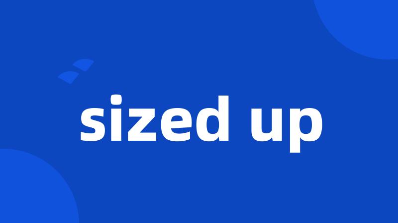 sized up