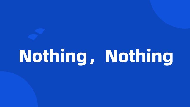 Nothing,Nothing