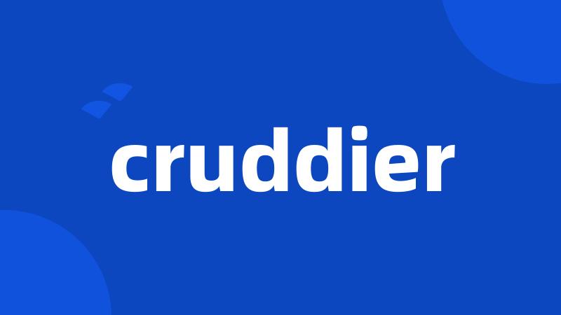 cruddier