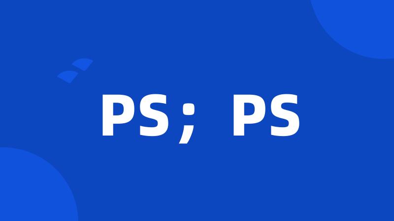 PS;PS