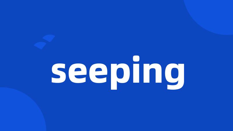seeping
