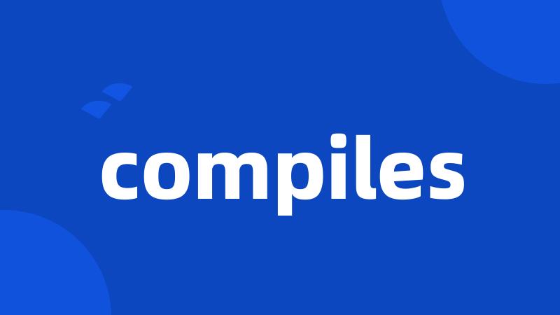 compiles