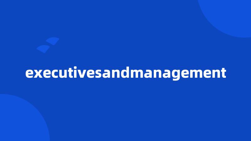 executivesandmanagement