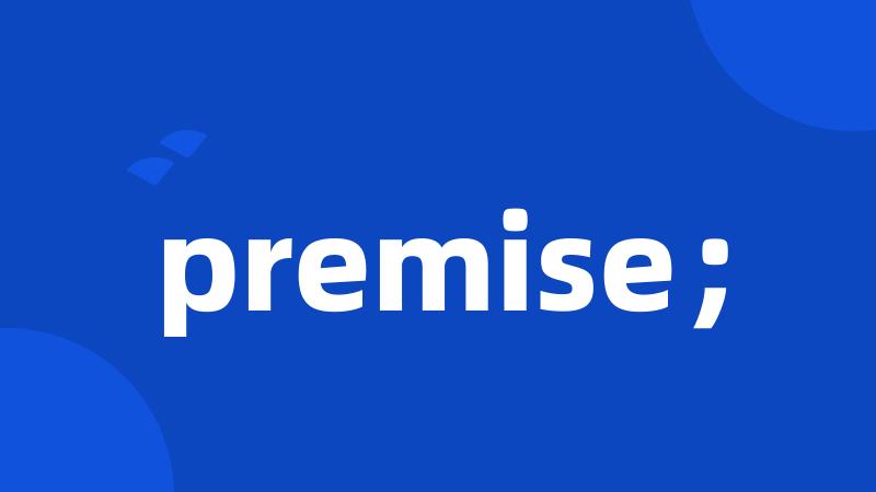 premise;