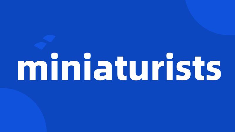 miniaturists
