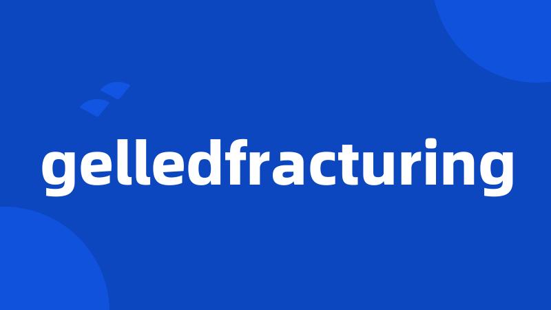 gelledfracturing