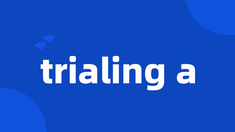 trialing a
