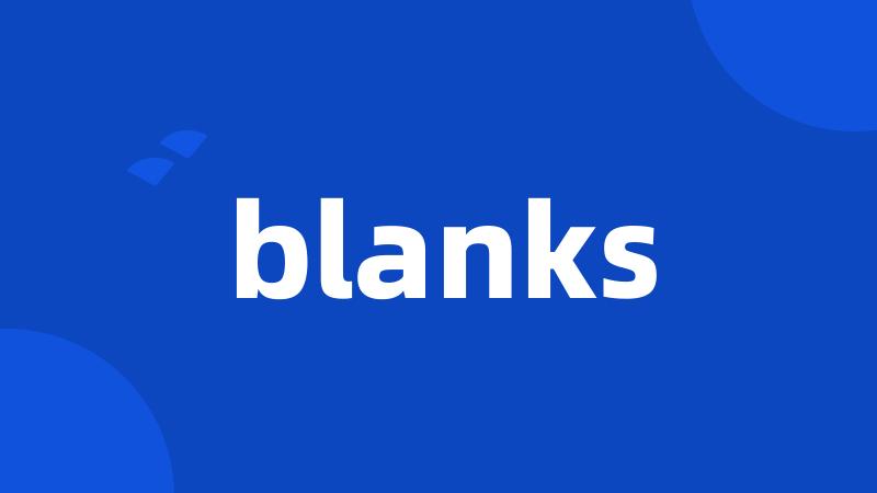 blanks