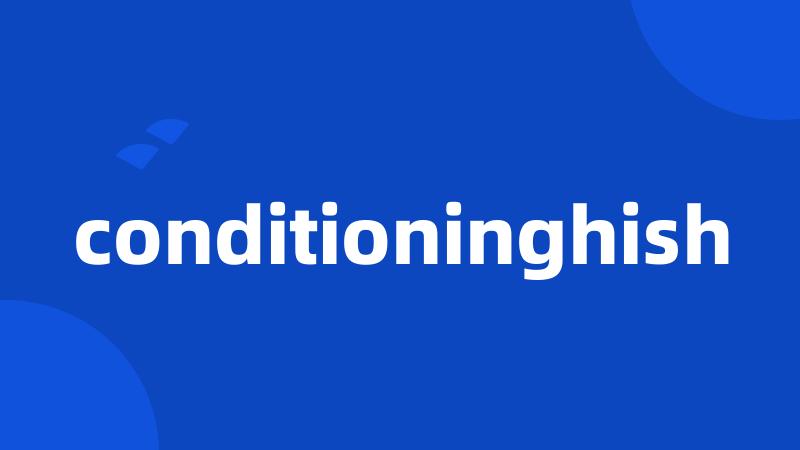 conditioninghish