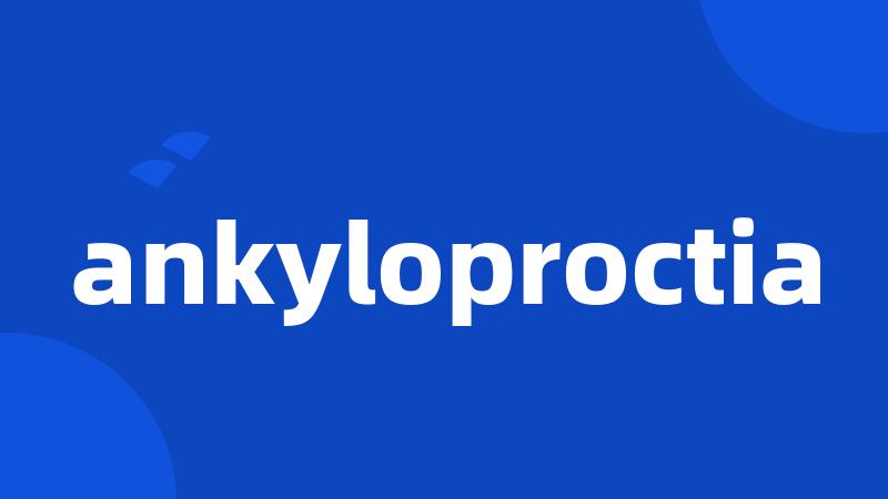 ankyloproctia