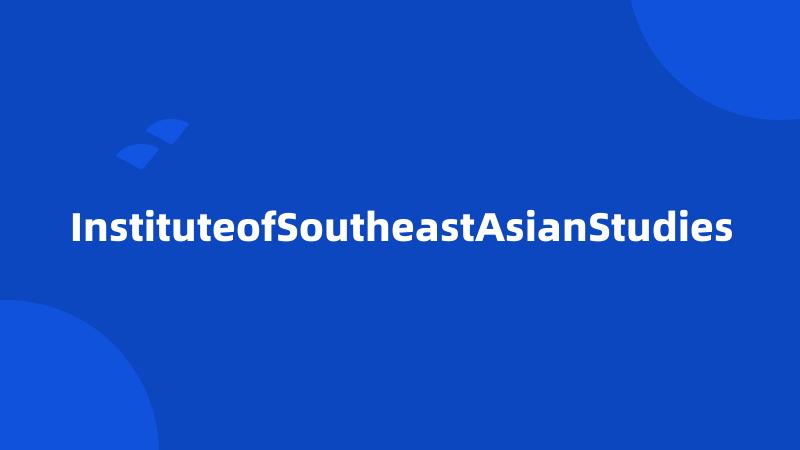 InstituteofSoutheastAsianStudies