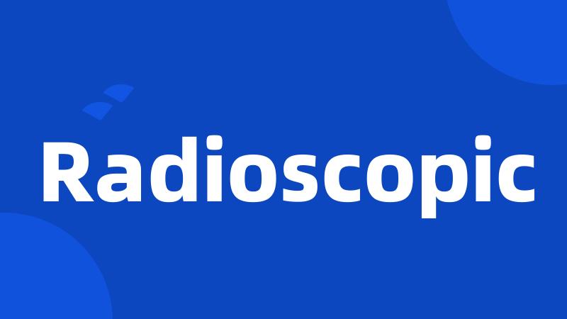 Radioscopic