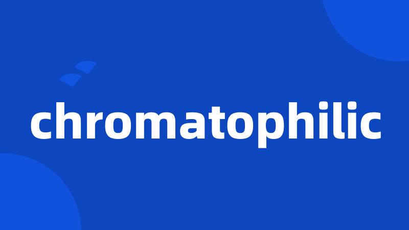chromatophilic