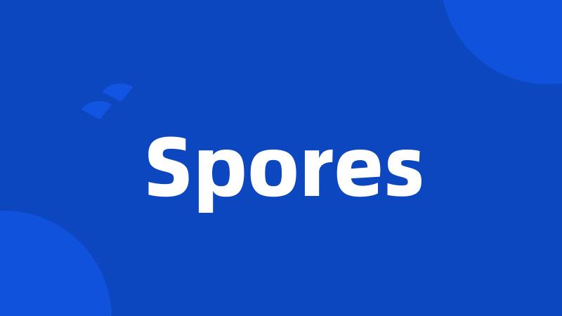 Spores