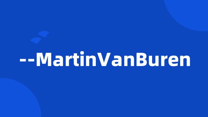 --MartinVanBuren