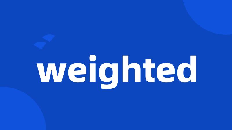 weighted